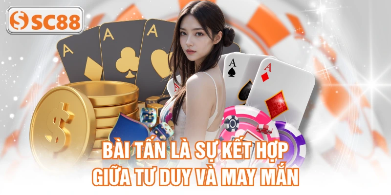 Bài tấn là sự kết hợp giữa tư duy và may mắn